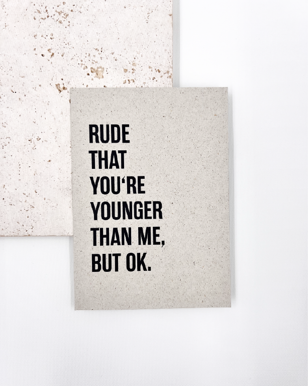 Rude That You're Younger Graskarton 