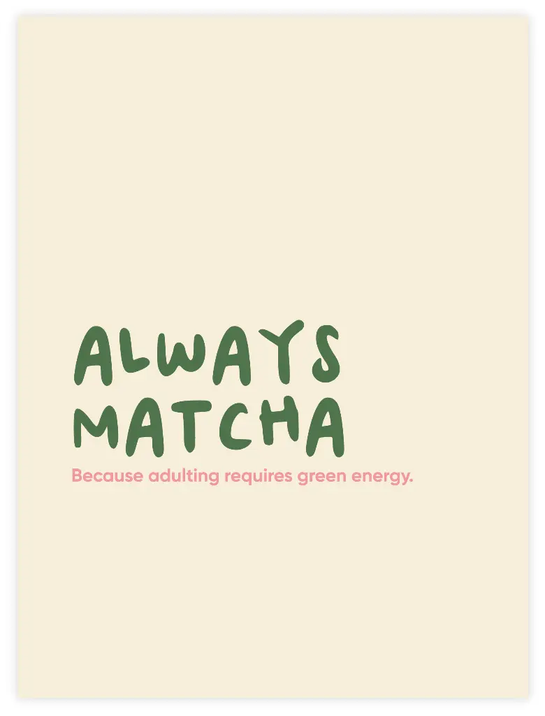 [PPC-01428] Always Matcha Poster (30 x 40 cm, Posterpapier)