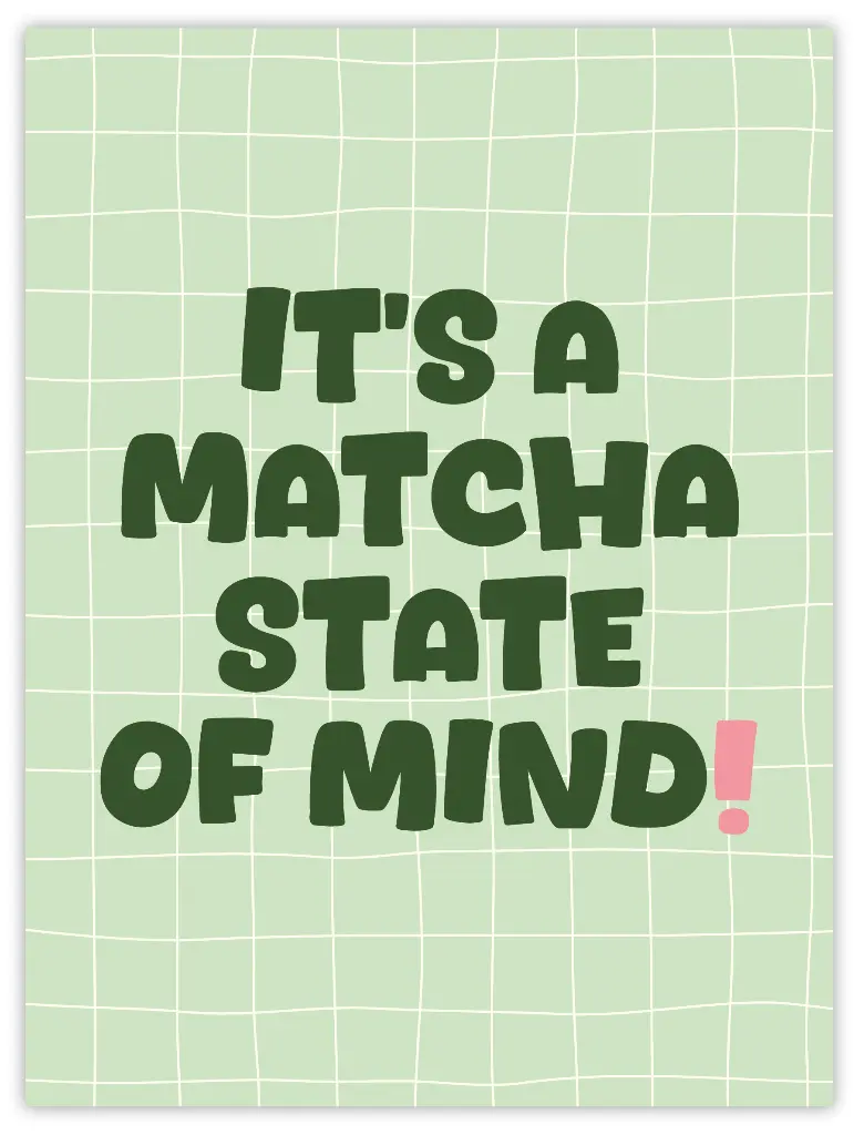 [PPC-01452] It's A Matcha State Of Mind Poster (30 x 40 cm, Posterpapier)