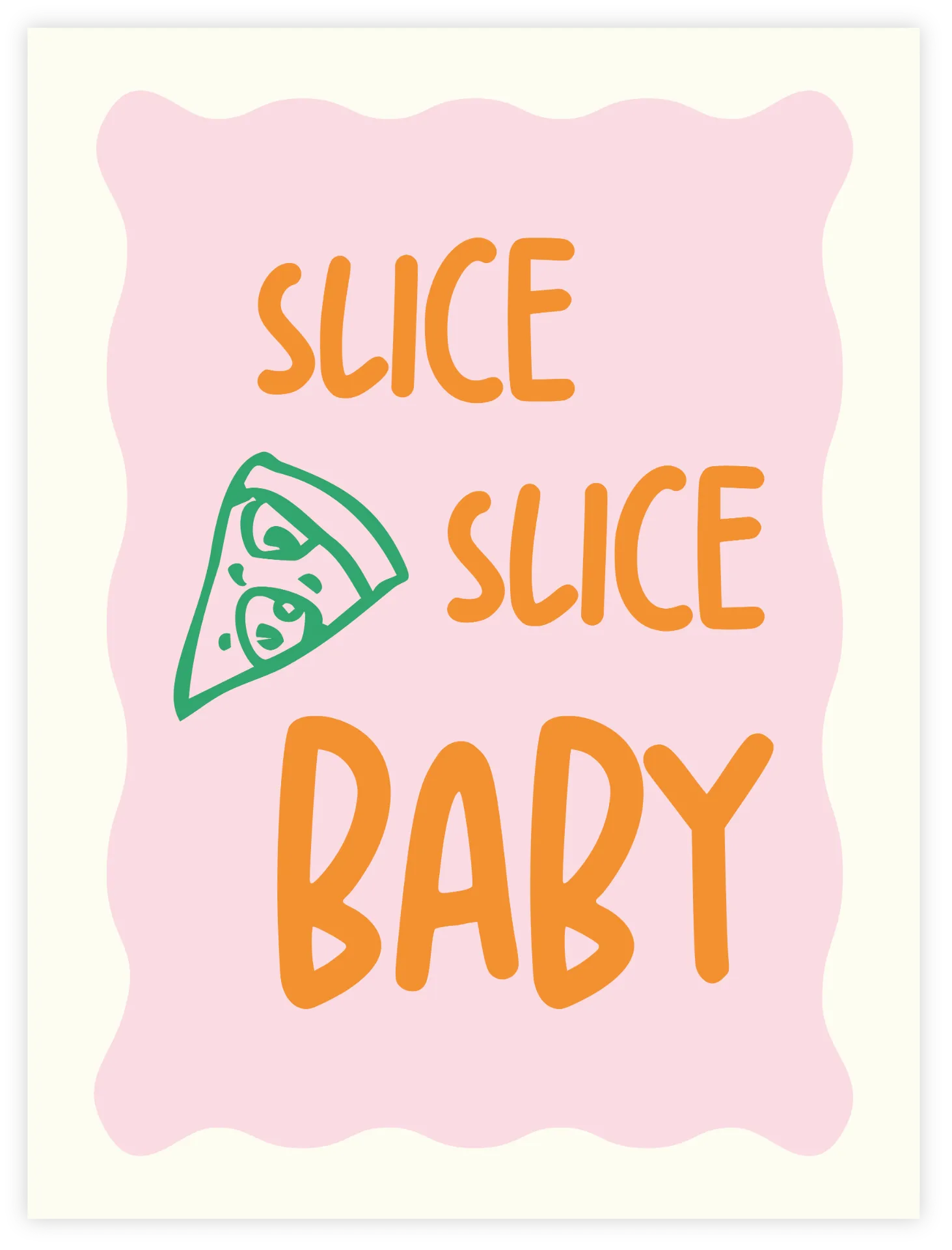 Slice Slice Baby Poster (30 x 40 cm, Posterpapier)