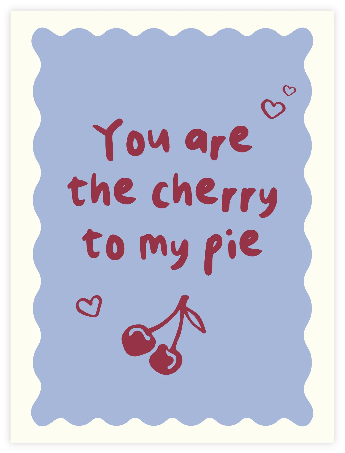 You Are The Cherry To My Pie Poster