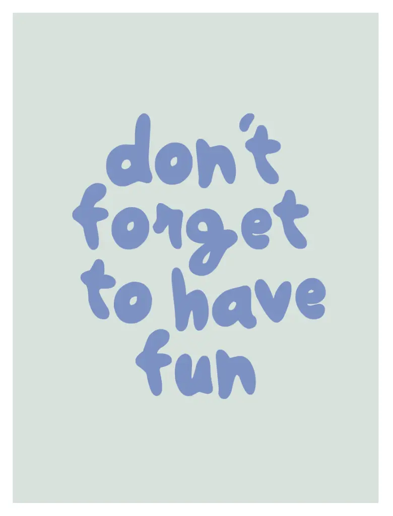 Don't Forget To Have Fun Poster