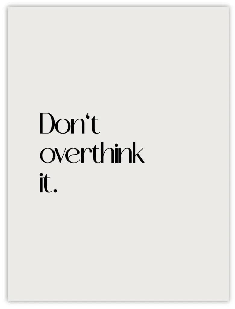 [PPC-00060] Don't Overthink It Poster (30 x 40 cm, Posterpapier)