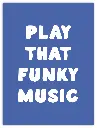 Play That Funky Music Poster