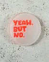Yeah, But No Neon Untersetzer aus Acryl