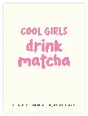 Cool Girls Drink Matcha Poster
