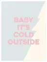 Baby It's Cold Outside Poster