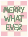 Merry What Ever Poster 
