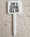 She's Gonna Kill Me Pflanzenstecker aus Acryl