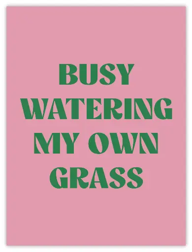 Busy Watering My Own Grass Poster