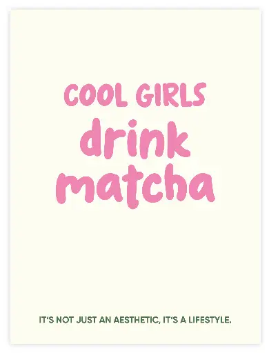 Cool Girls Drink Matcha Poster