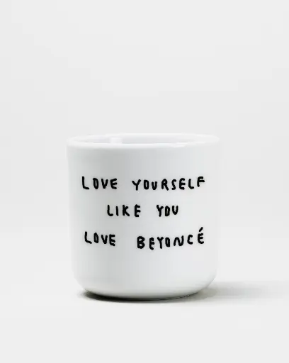 Love Yourself Like You Love Beyoncé Becher